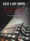 Gray Lady Down : What the Decline and Fall of the New York Times Means for America - Book