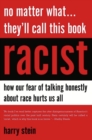 No Matter What...They'll Call This Book Racist : How our Fear of Talking Honestly About Race Hurts Us All - Book