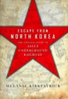 Escape from North Korea : The Untold Story of Asia's Underground Railroad - Book