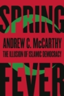 Spring Fever : The Illusion of Islamic Democracy - Book