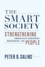 The Smart Society : Strengthening America?s Greatest Resource, Its People - Book
