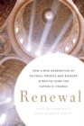 Renewal : How a New Generation of Faithful Priests and Bishops Is Revitalizing the Catholic Church - Book