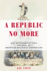 A Republic No More : Big Government and the Rise of American Political Corruption - Book