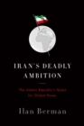 Iran's Deadly Ambition : The Islamic Republics Quest for Global Power - Book