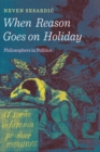 When Reason Goes on Holiday : Philosophers in Politics - eBook