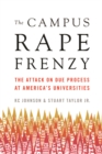 The Campus Rape Frenzy : The Attack on Due Process at America?s Universities - Book