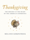 Thanksgiving : The Holiday at the Heart of the American Experience - Book