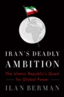 Iran's Deadly Ambition : The Islamic Republic's Quest for Global Power - eBook