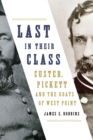 Last in Their Class : Custer, Pickett and the Goats of West Point - Book