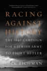 Racing Against History : The 1940 Campaign for a Jewish Army to Fight Hitler - eBook