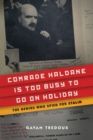 Comrade Haldane Is Too Busy to Go on Holiday : The Genius Who Spied for Stalin - Book