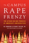 The Campus Rape Frenzy : The Attack on Due Process at America's Universities - Book