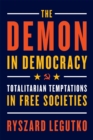 The Demon in Democracy : Totalitarian Temptations in Free Societies - Book