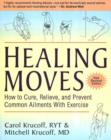 Healing Moves : How to Cure, Relieve & Prevent Common Ailments with Exercise - Book