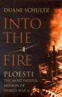 Into the Fire: Ploesti : The Most Fateful Mission of World War II - Book