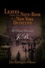 Leaves from the Note-book of a New York Detective : The Private Record of J.B. - Book