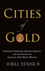 Cities of Gold : Obsession, Quixotic Quests, and Fantastic New World Wealth - Book