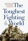The Toughest Fighting in the World : The Australian and American Campaign for New Guinea in World War II - eBook