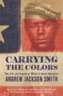 Carrying the Colors : The Life and Legacy of Medal of Honor Recipient Andrew Jackson Smith - eBook