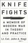 Knife Fights : A Memoir of Modern War in Theory and Practice - Book