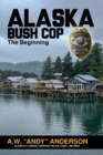 Alaska Bush Cop : The Beginning - Book