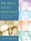 Dr Wus Head Massage : Anti-Aging and Holistic Healing Therapy - Book
