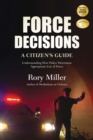 Force Decisions : A Citizen's Guide to Understanding How Police Determine Appropriate Use of Force - Book
