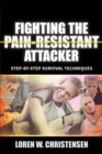 Fighting the Pain Resistant Attacker : Step-by-Step Survival Techniques - Book