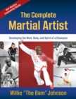 The Complete Martial Artist : Developing the Mind, Body, and Spirit of a Champion - Book