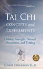 Tai Chi Concepts and Experiments : Hidden Strength, Natural Movement, and Timing - Book