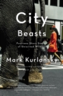 City Beasts : Fourteen Short Stories of Uninvited Wildlife - Book