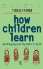 How Children Learn : Getting Beyond the Deficit Myth - Book