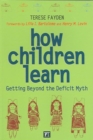 How Children Learn : Getting Beyond the Deficit Myth - Book