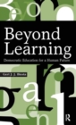 Beyond Learning : Democratic Education for a Human Future - Book