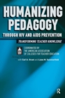 Humanizing Pedagogy Through HIV and AIDS Prevention : Transforming Teacher Knowledge - Book