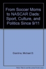 From Soccer Moms to NASCAR Dads : Sport, Culture, and Politics Since 9/11 - Book