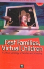Fast Families, Virtual Children : A Critical Sociology of Families and Schooling - Book