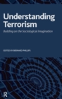 Understanding Terrorism : Building on the Sociological Imagination - Book