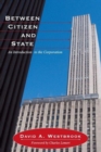 Between Citizen and State : An Introduction to the Corporation - Book