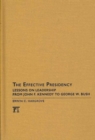 Effective Presidency : Lessons on Leadership from John F. Kennedy to George W. Bush - Book