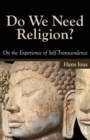 Do We Need Religion? : On the Experience of Self-transcendence - Book