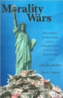 Morality Wars : How Empires, the Born Again, and the Politically Correct Do Evil in the Name of Good - Book