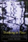 Thinking in Place : Art, Action, and Cultural Production - Book