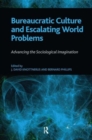 Bureaucratic Culture and Escalating World Problems : Advancing the Sociological Imagination - Book