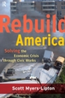 Rebuild America : Solving the Economic Crisis Through Civic Works - Book