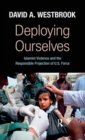 Deploying Ourselves : Islamist Violence, Globalization, and the Responsible Projection of U.S. Force - Book