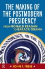 Making of the Postmodern Presidency : From Ronald Reagan to Barack Obama - Book