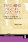 Teaching English Learners : Fostering Language and the Democratic Experience - Book