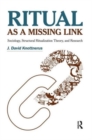 Ritual as a Missing Link : Sociology, Structural Ritualization Theory, and Research - Book