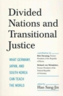 Divided Nations and Transitional Justice : What Germany, Japan and South Korea Can Teach the World - Book